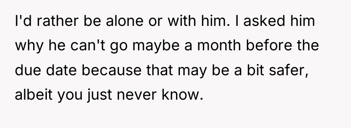 I'd rather be alone or with him. I asked him...