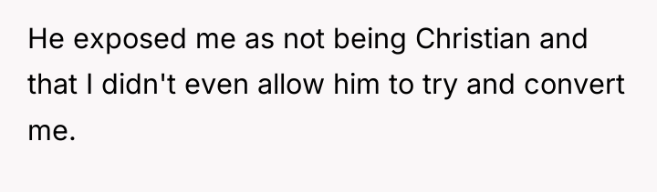 He exposed me as not being Christian and that I...