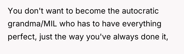 You don't want to become the autocratic grandma/MIL who has...