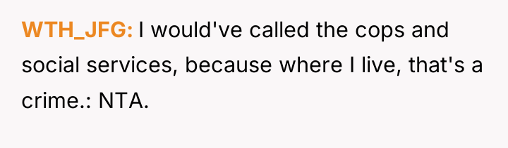 WTH_JFG I would've called the cops and social services, because...