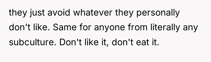 they just avoid whatever they personally don't like. Same for...