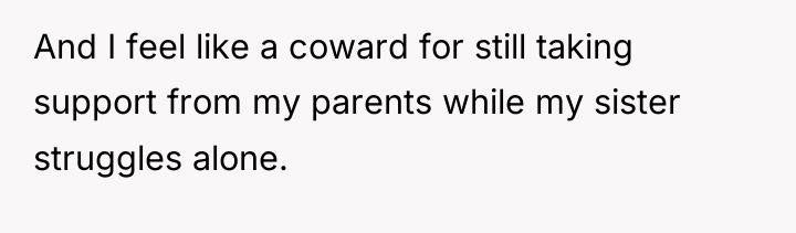And I feel like a coward for still taking support...