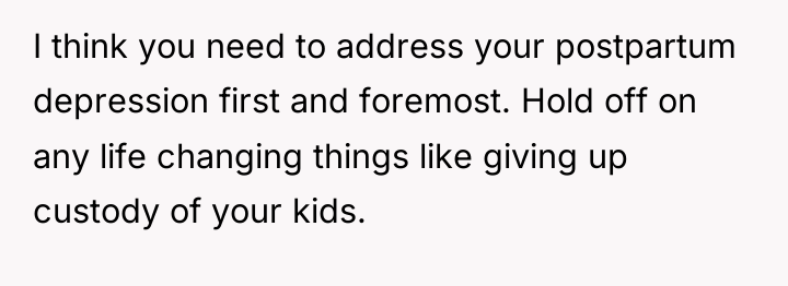 I think you need to address your postpartum depression first...