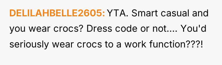 DELILAHBELLE2605 YTA. Smart casual and you wear crocs? Dress code...