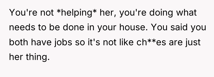 You're not *helping* her, you're doing what needs to be...