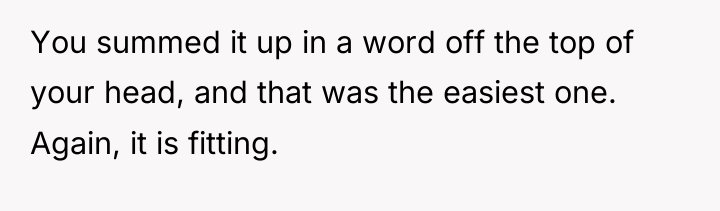 You summed it up in a word off the top...