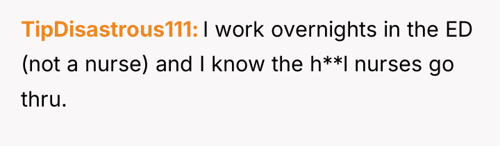 TipDisastrous111 I work overnights in the ED (not a nurse)...