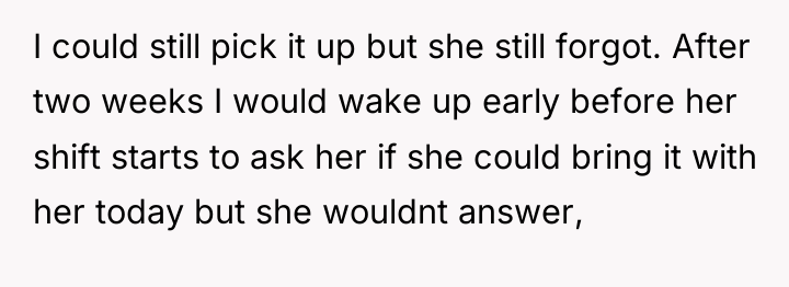 I could still pick it up but she still forgot....