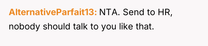 AlternativeParfait13 NTA. Send to HR, nobody should talk to you...