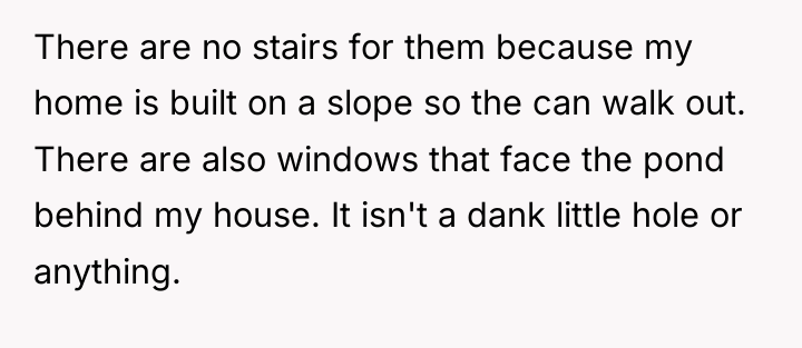 There are no stairs for them because my home is...