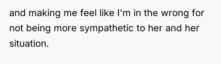 and making me feel like I'm in the wrong for...