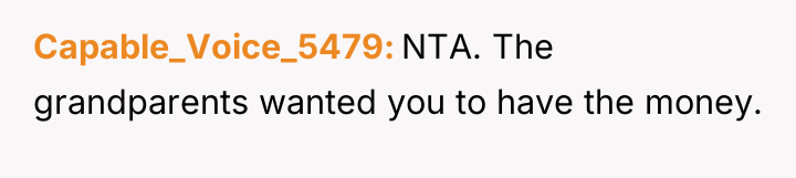 Capable_Voice_5479 NTA. The grandparents wanted you to have the money.