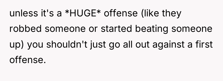 unless it's a *HUGE* offense (like they robbed someone or...