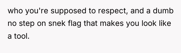 who you're supposed to respect, and a dumb no step...