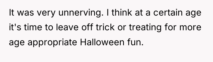 It was very unnerving. I think at a certain age...