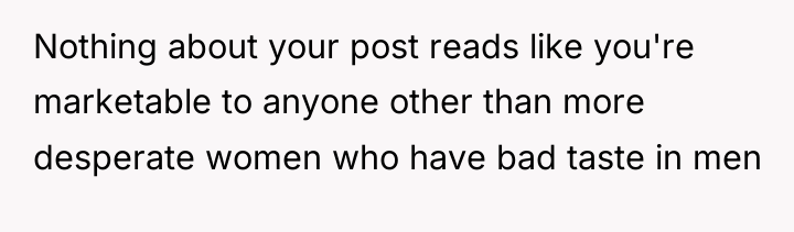Nothing about your post reads like you're marketable to anyone...