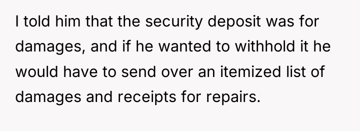 I told him that the security deposit was for damages,...