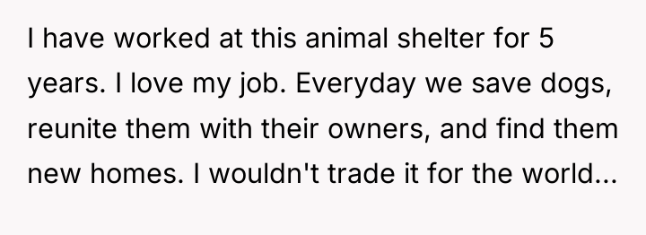 I have worked at this animal shelter for 5 years....