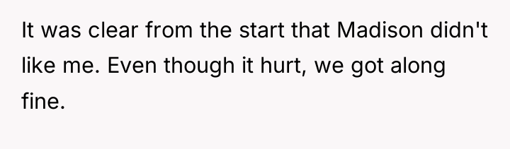 It was clear from the start that Madison didn't like...