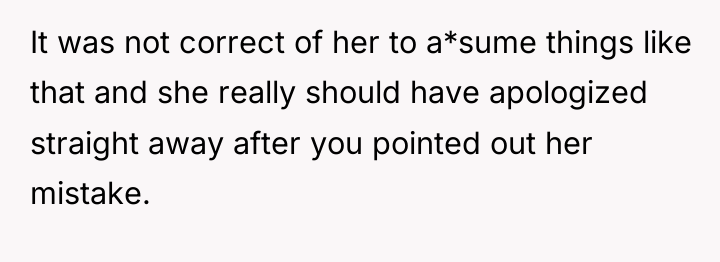 It was not correct of her to a*sume things like...