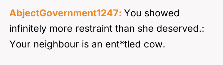 AbjectGovernment1247 You showed infinitely more restraint than she deserved.: Your...