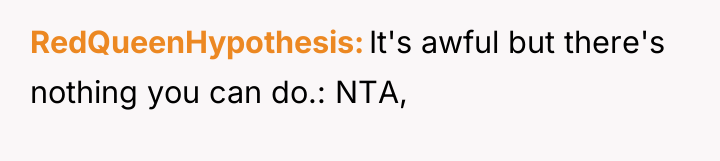 RedQueenHypothesis It's awful but there's nothing you can do.: NTA,