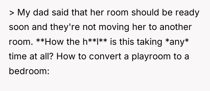 > My dad said that her room should be ready...