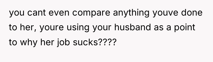 you cant even compare anything youve done to her, youre...
