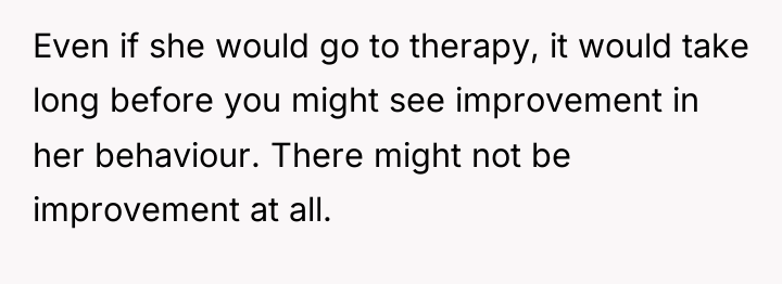 Even if she would go to therapy, it would take...