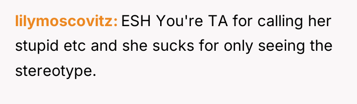 lilymoscovitz ESH You're TA for calling her stupid etc and...