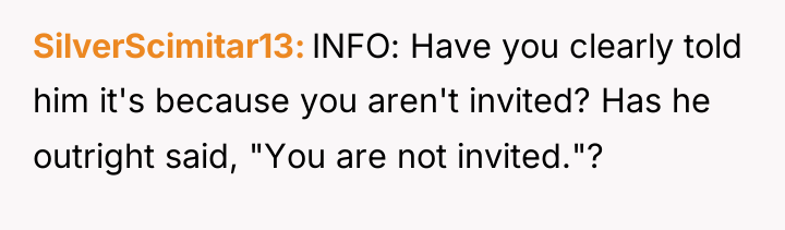 SilverScimitar13 INFO: Have you clearly told him it's because you...