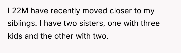 I 22M have recently moved closer to my siblings. I...