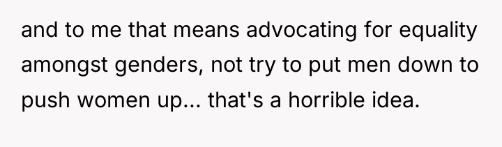 and to me that means advocating for equality amongst genders,...