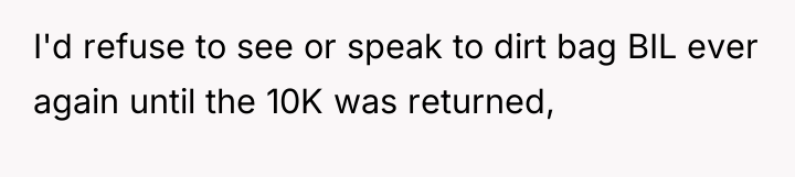 I'd refuse to see or speak to dirt bag BIL...
