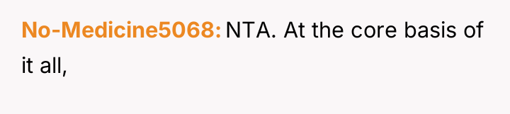 No-Medicine5068 NTA. At the core basis of it all,