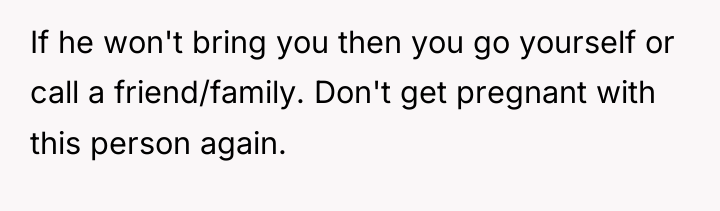 If he won't bring you then you go yourself or...