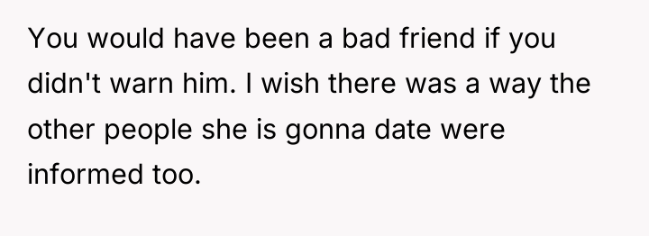 You would have been a bad friend if you didn't...
