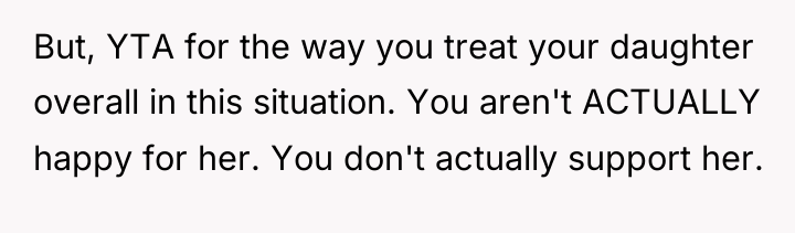 But, YTA for the way you treat your daughter overall...