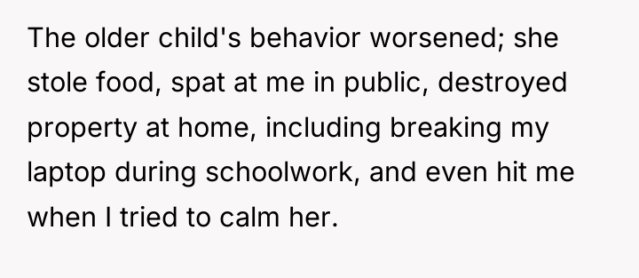 The older child's behavior worsened; she stole food, spat at...