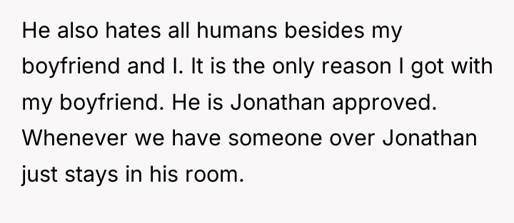 He also hates all humans besides my boyfriend and I....