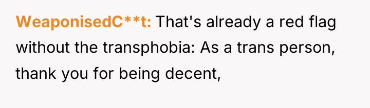 WeaponisedC**t That's already a red flag without the transphobia: As...