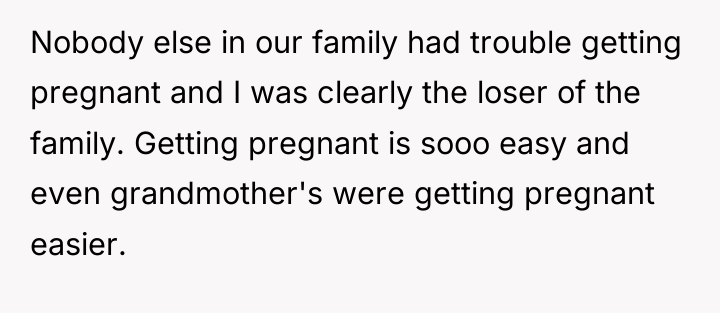 Nobody else in our family had trouble getting pregnant and...