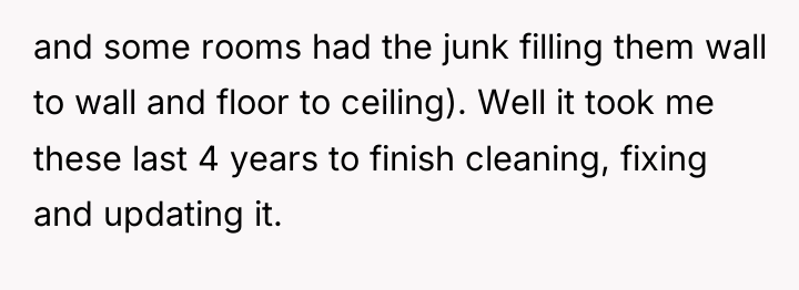 and some rooms had the junk filling them wall to...