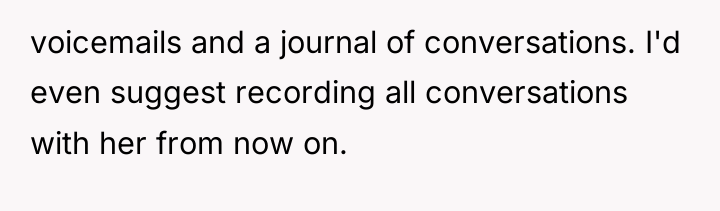 voicemails and a journal of conversations. I'd even suggest recording...