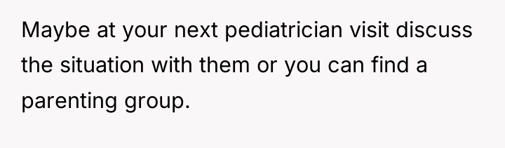 Maybe at your next pediatrician visit discuss the situation with...