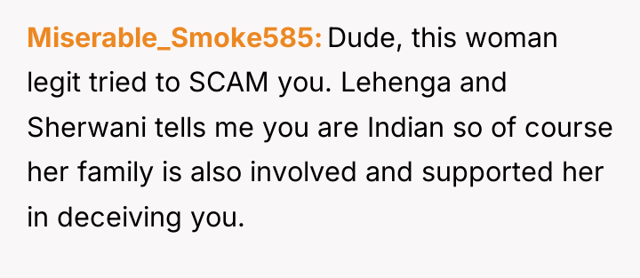 Miserable_Smoke585 Dude, this woman legit tried to SCAM you. Lehenga...