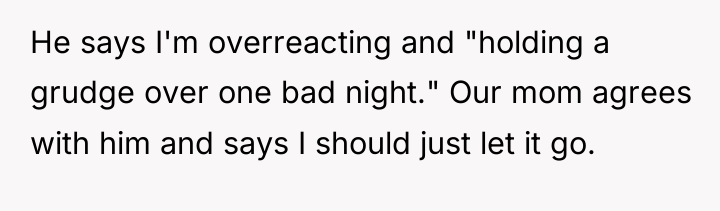 He says I'm overreacting and "holding a grudge over one...