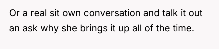 Or a real sit own conversation and talk it out...