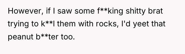 However, if I saw some f**king shitty brat trying to...