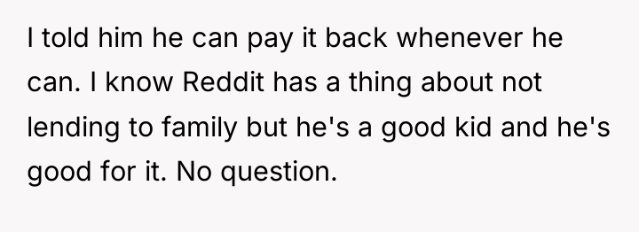 I told him he can pay it back whenever he...